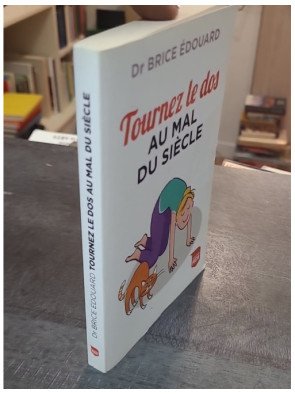 Tournez le dos au mal du siècle par Brice Edouard - Conseils pour la santé du dos