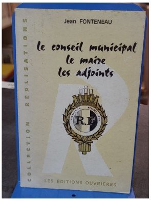 Le Conseil Municipal, Le Maire, Les Adjoints par Jean Fonteneau - Guide de la vie politique locale