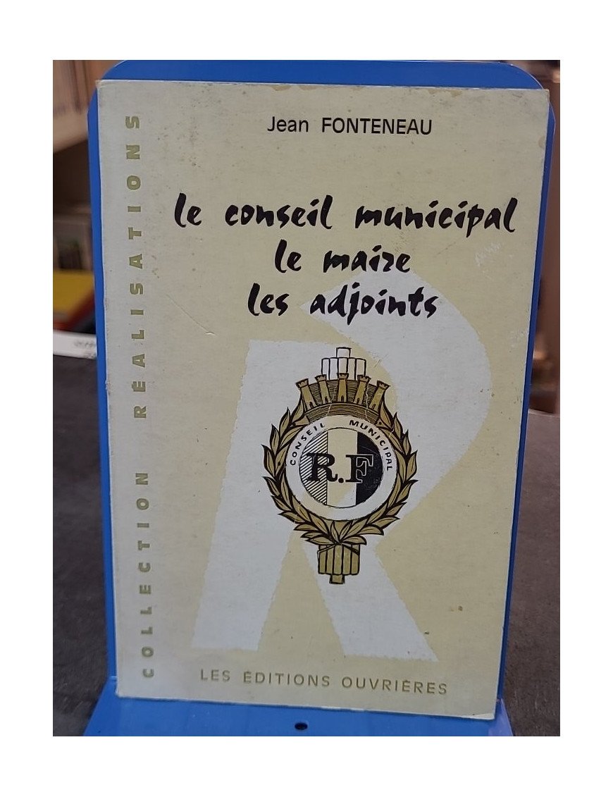 Le Conseil Municipal, Le Maire, Les Adjoints par Jean Fonteneau - Guide de la vie politique locale