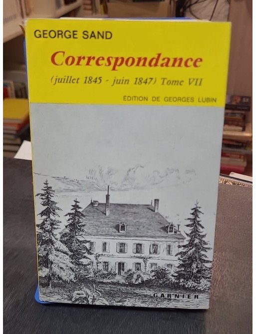 Correspondance de George Sand - Tome VII (1845-1847) - Édition de Georges Lubin