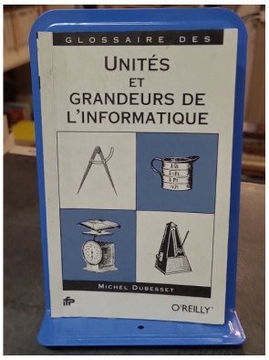 Glossaire des unités et grandeurs de l'informatique de Michel Dubesset