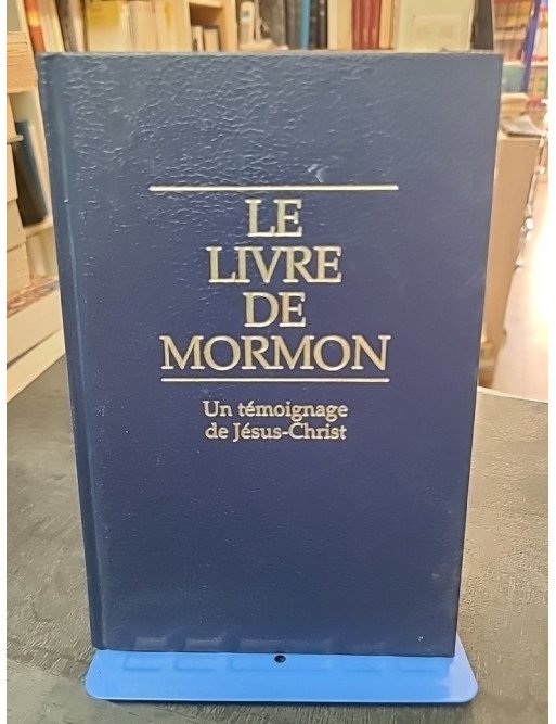 Le livre de Mormon - Un témoignage de Jésus-Christ par Mormon et Joseph Smith