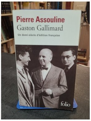 Gaston Gallimard - Un demi-siècle d'édition française par Pierre Assouline