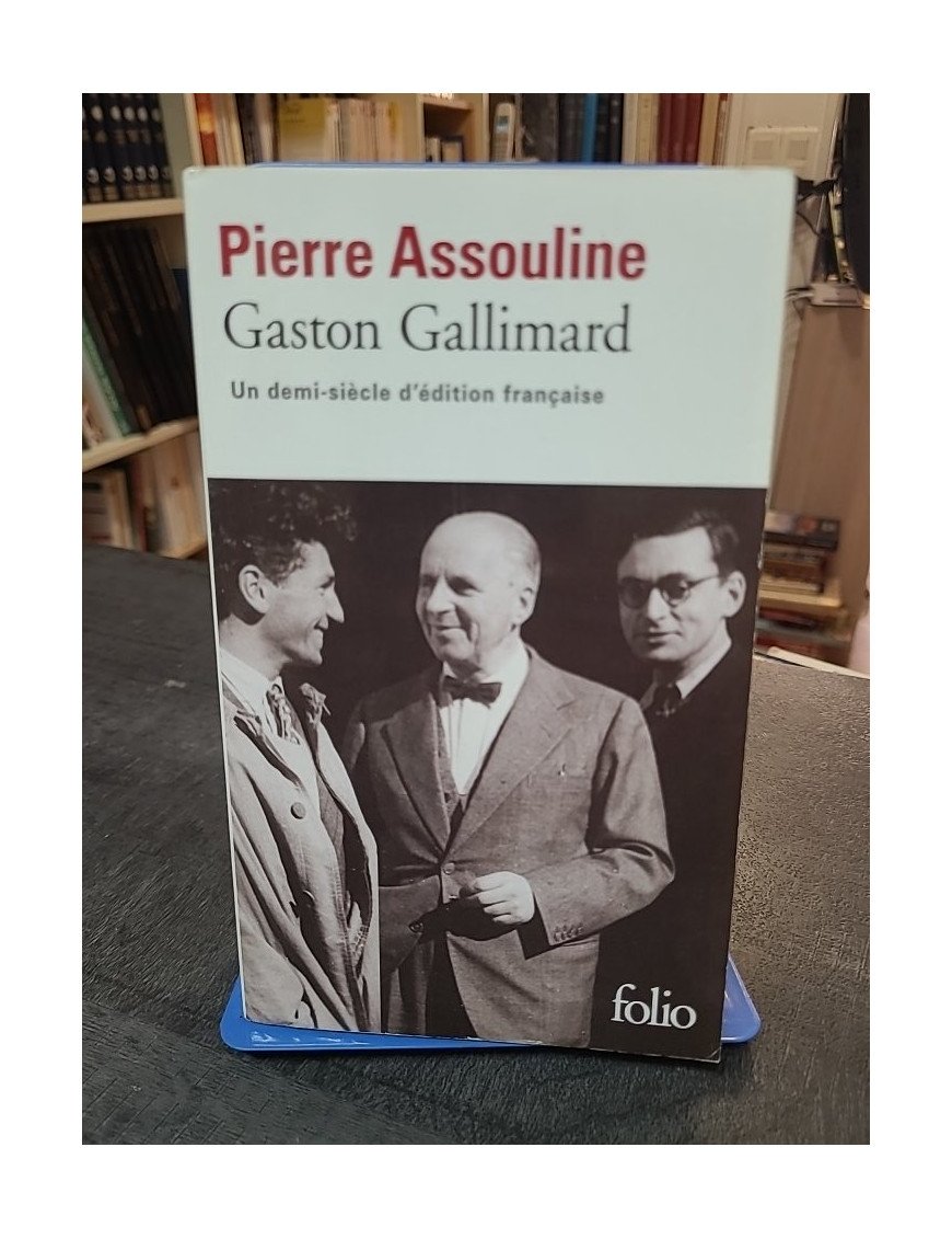 Gaston Gallimard - Un demi-siècle d'édition française par Pierre Assouline