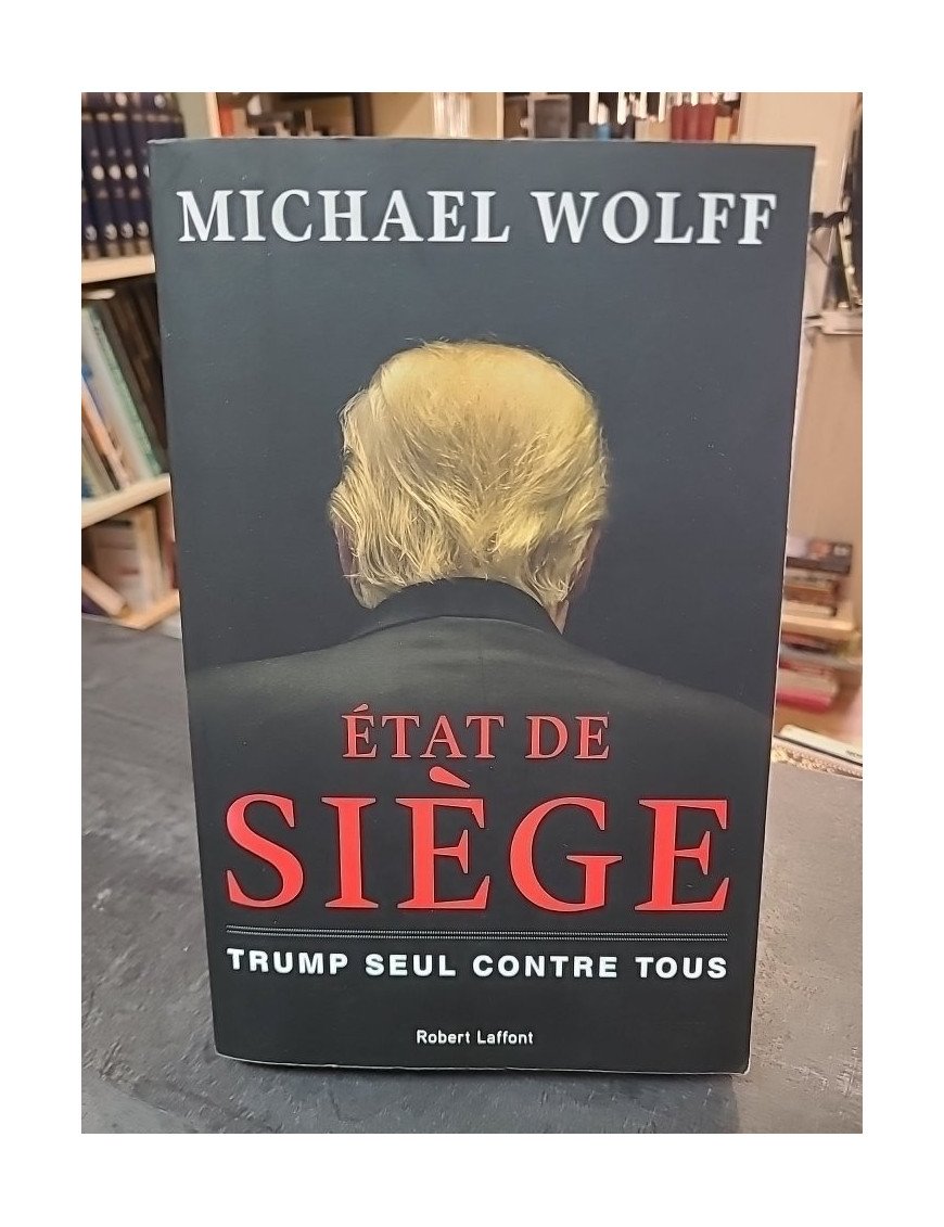 État de siège - Trump seul contre tous par Michael Wolff
