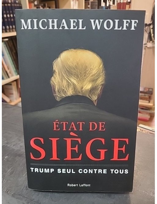 État de siège - Trump seul contre tous par Michael Wolff