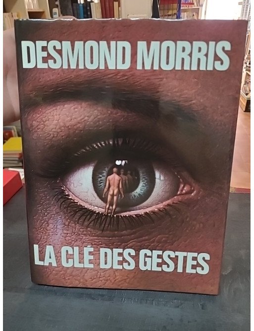 La Clé des gestes - Guide du langage corporel par Desmond Morris