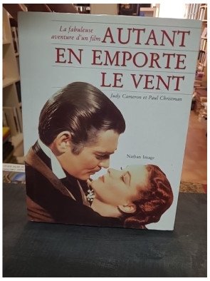 Autant en Emporte le Vent : La Fabuleuse Aventure d'un Film par Cameron & Christman