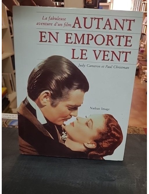 Autant en Emporte le Vent : La Fabuleuse Aventure d'un Film par Cameron & Christman