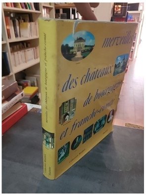 Merveilles des châteaux de Bourgogne et de Franche-Comté par Pierre Le Guay