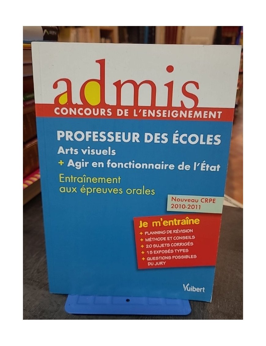 Professeur des écoles - Arts visuels + agir en fonctionnaire de l'Etat par Marc Loison et al.