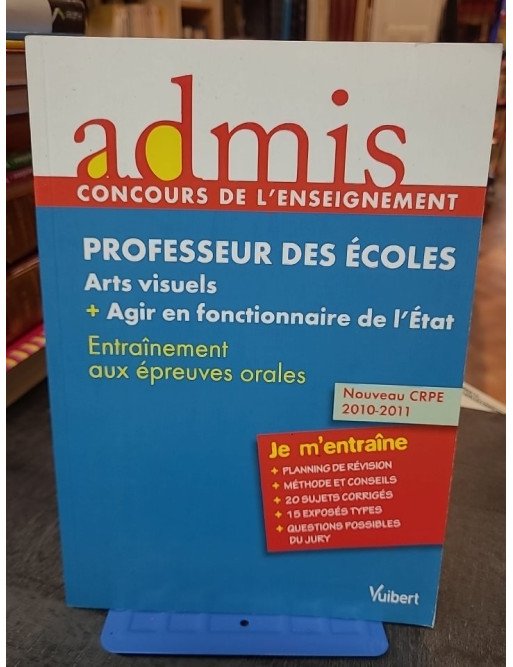 Professeur des écoles - Arts visuels + agir en fonctionnaire de l'Etat par Marc Loison et al.