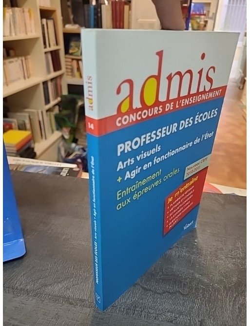 Professeur des écoles - Arts visuels + agir en fonctionnaire de l'Etat par Marc Loison et al.
