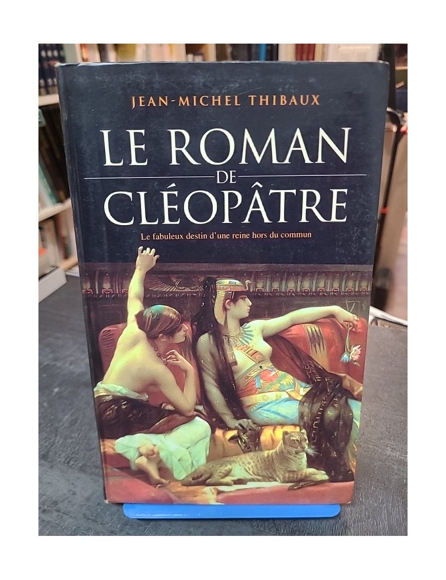 Le roman de Cléopâtre - Jean-Michel Thibaux