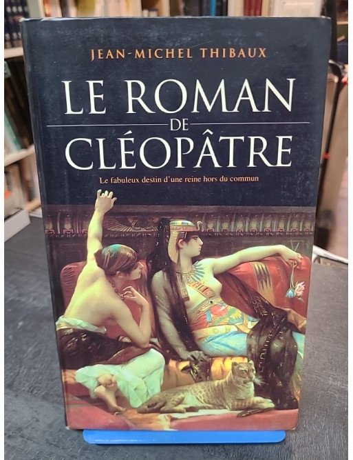 Le roman de Cléopâtre - Jean-Michel Thibaux