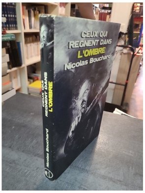 Ceux qui règnent dans l'ombre - Nicolas Bouchard