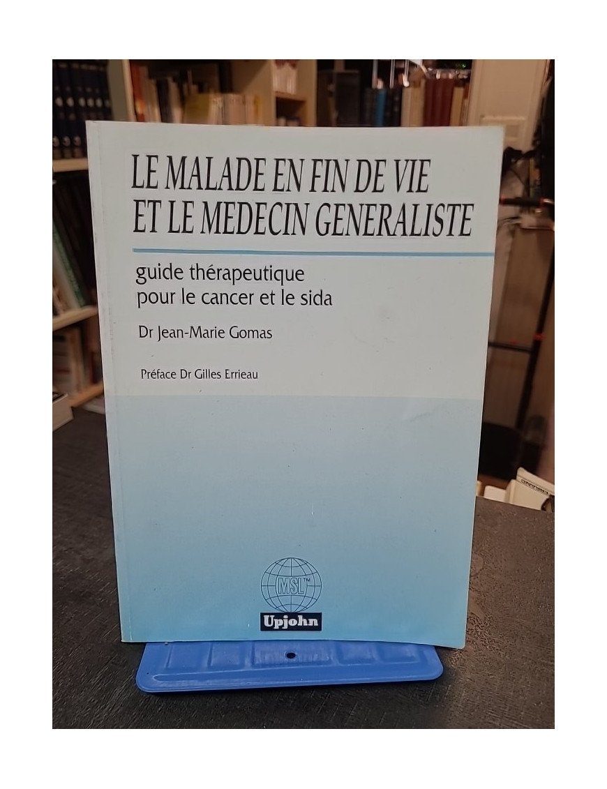 Le malade en fin de vie et le médecin généraliste - Gomas Jean Marie