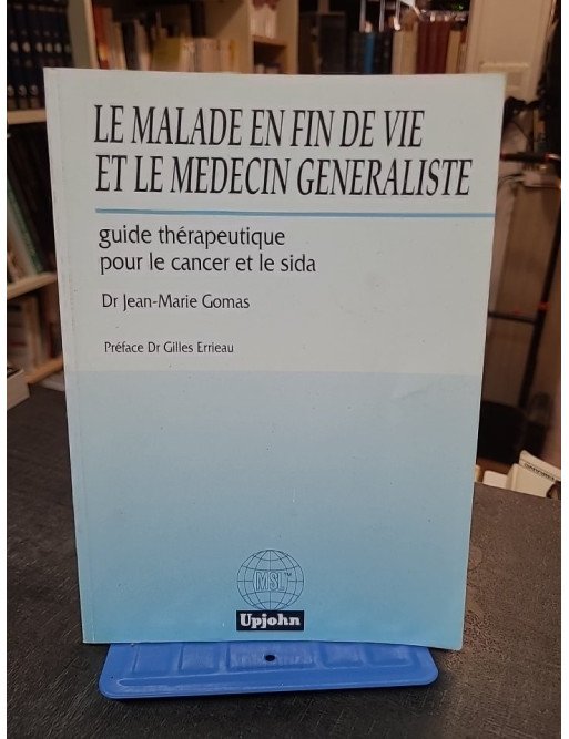 Le malade en fin de vie et le médecin généraliste - Gomas Jean Marie