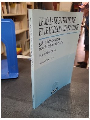 Le malade en fin de vie et le médecin généraliste - Gomas Jean Marie