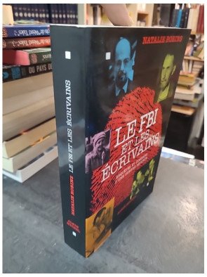 Le FBI et les écrivains - Enquêtes et dossiers d'une guerre secrète - Natalie Robins