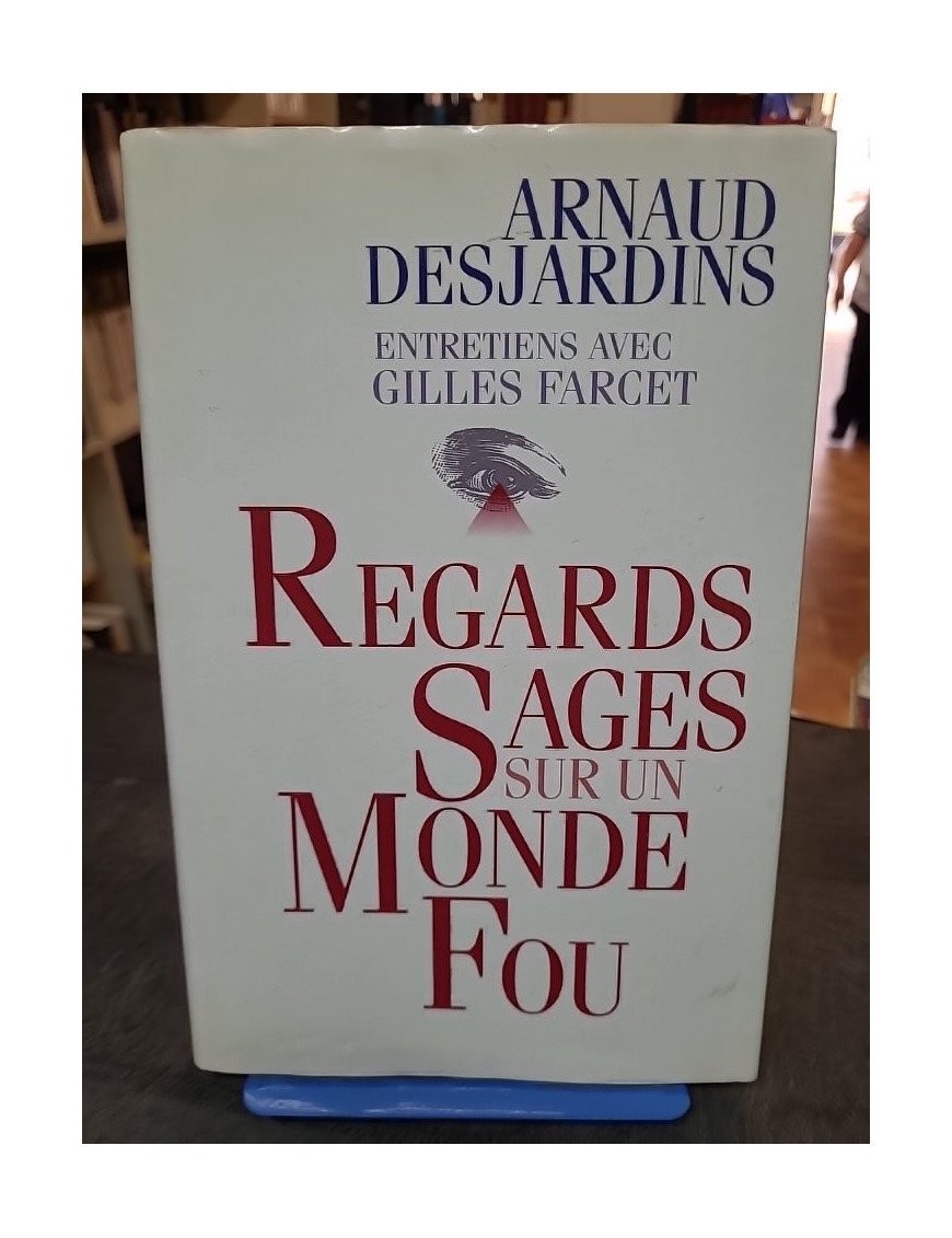 Regards sages sur un monde fou - Arnaud Desjardins & Gilles Farcet