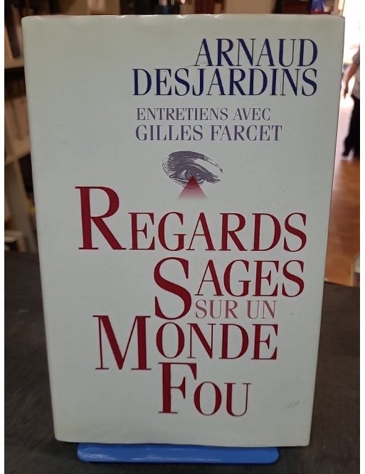 Regards sages sur un monde fou - Arnaud Desjardins & Gilles Farcet