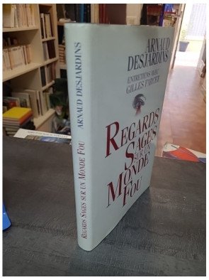 Regards sages sur un monde fou - Arnaud Desjardins & Gilles Farcet