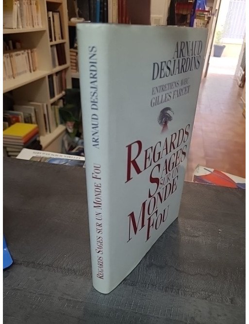 Regards sages sur un monde fou - Arnaud Desjardins & Gilles Farcet