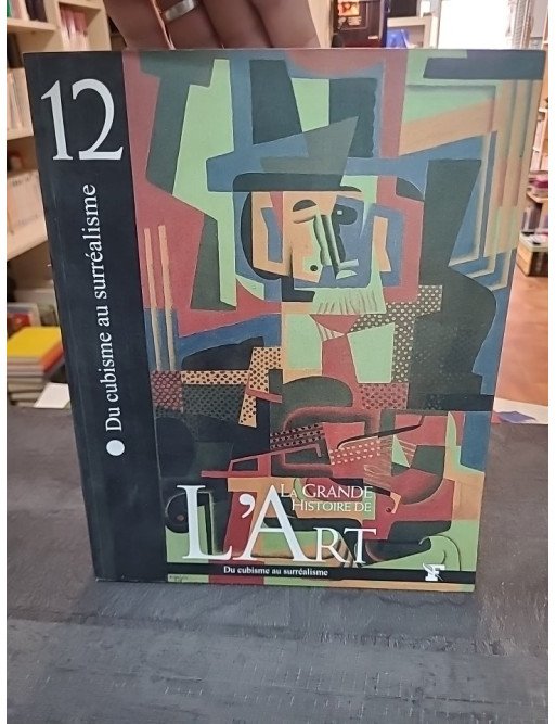 La grande histoire de l'art, Tome 12 : Du Cubisme au surréalisme - Eliana Princi