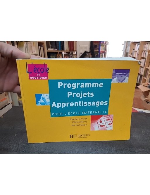 Programmes, Projets, Apprentissages Pour L'Ecole Maternelle - J. Terrieux, R. Pierre, N. Babin