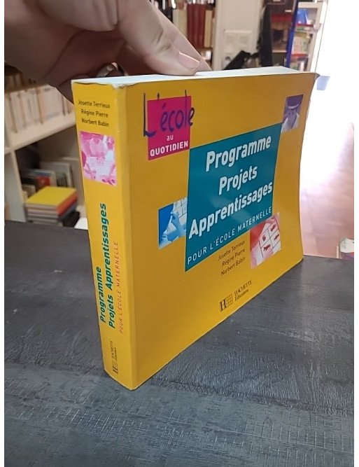 Programmes, Projets, Apprentissages Pour L'Ecole Maternelle - J. Terrieux, R. Pierre, N. Babin