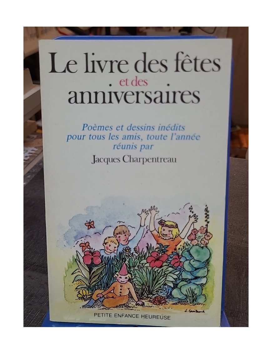 Le Livre des Fêtes et des Anniversaires - Poèmes et Dessins Inédits Pour Tous Tes Amis, Toute L'année par Jacques Charpentreau
