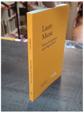 Toutes les époques sont dégueulasses - Essai de Laure Murat