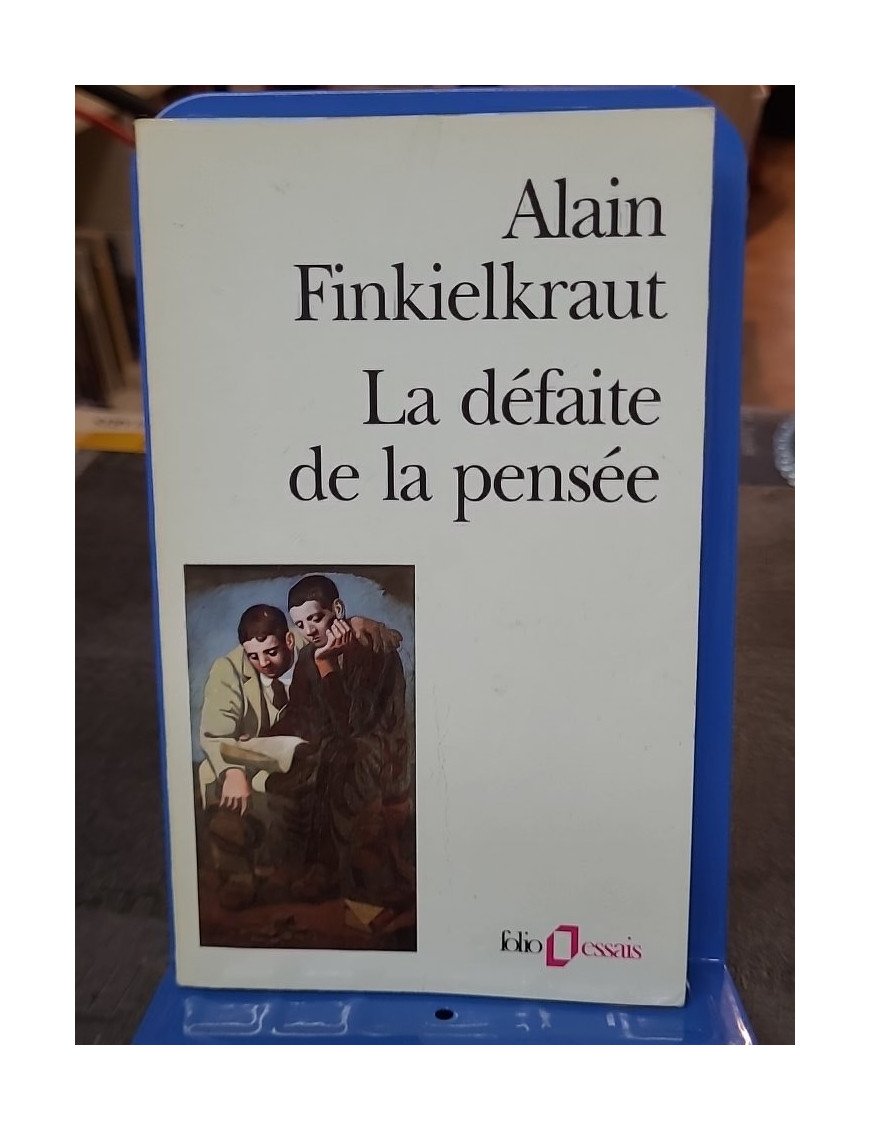 La défaite de la pensée : un essai philosophique d'Alain Finkielkraut