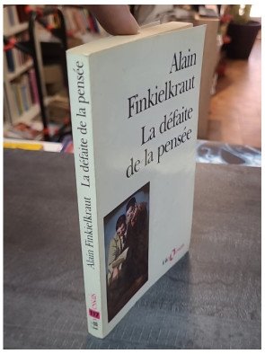 La défaite de la pensée : un essai philosophique d'Alain Finkielkraut