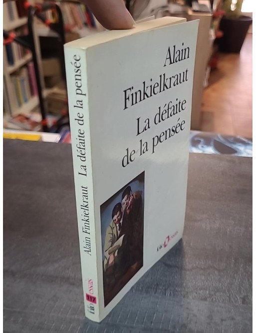 La défaite de la pensée : un essai philosophique d'Alain Finkielkraut