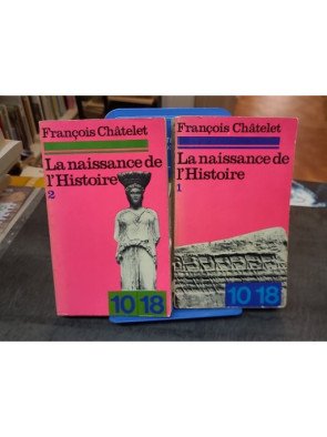La Naissance de l'histoire : essai philosophique de François Châtelet TOME 1 ET 2