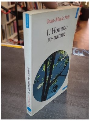 L'Homme re-naturé : essai sur l'écologie par Jean-Marie Pelt