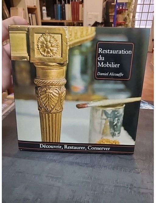 Restauration du mobilier - Guide de restauration par Daniel Alcouffe