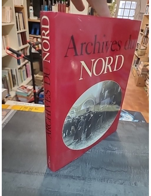 Archives du nord par Jacques Borgé et Nicolas Viasnoff - Histoire et documents