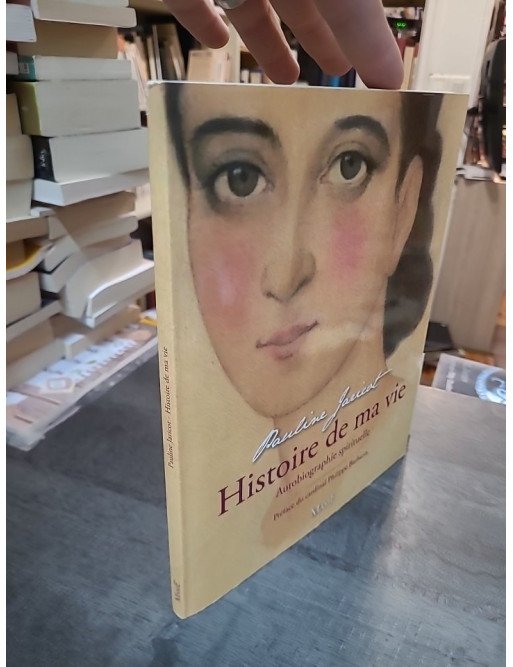 Histoire de ma vie par Pauline Jaricot - L'autobiographie spirituelle