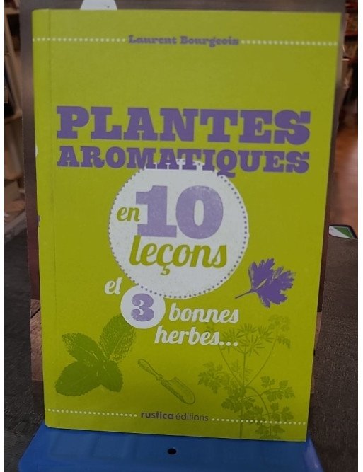 Plantes aromatiques en 10 leçons de Laurent Bourgeois - Guide pratique pour cultiver ses herbes