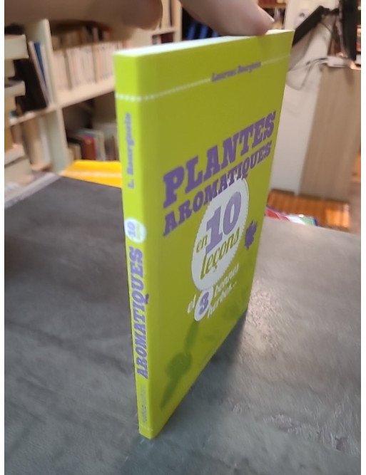 Plantes aromatiques en 10 leçons de Laurent Bourgeois - Guide pratique pour cultiver ses herbes