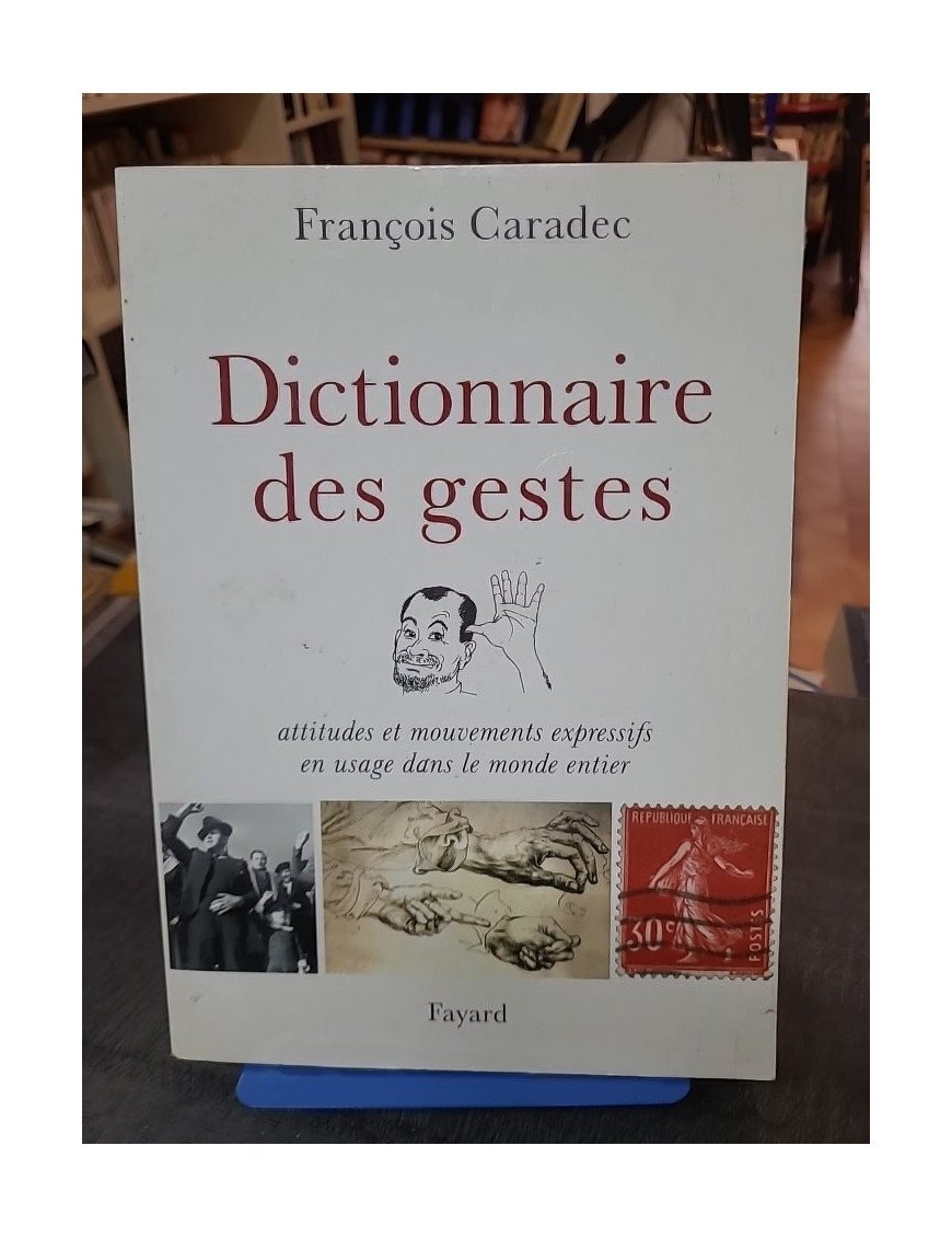 Dictionnaire des gestes - Attitudes et mouvements expressifs en usage dans le monde entier par François Caradec