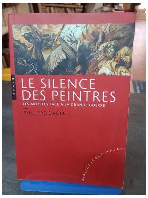 Le silence des peintres : les artistes face à la Grande Guerre par Philippe Dagen