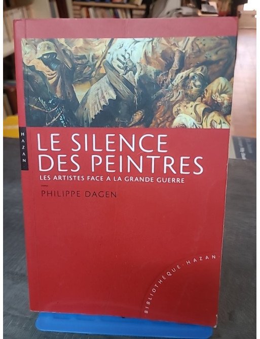 Le silence des peintres : les artistes face à la Grande Guerre par Philippe Dagen