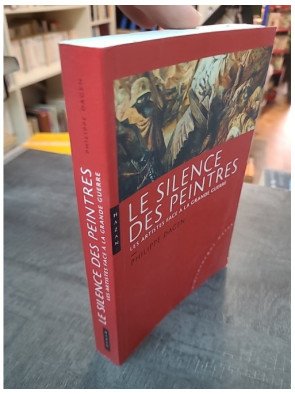 Le silence des peintres : les artistes face à la Grande Guerre par Philippe Dagen