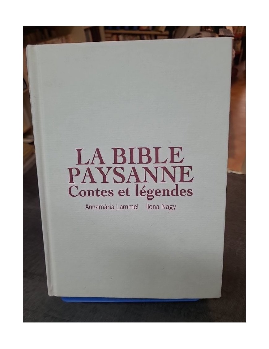 La Bible paysanne : Contes et légendes par Annamaria Lammel et Ilona Nagy