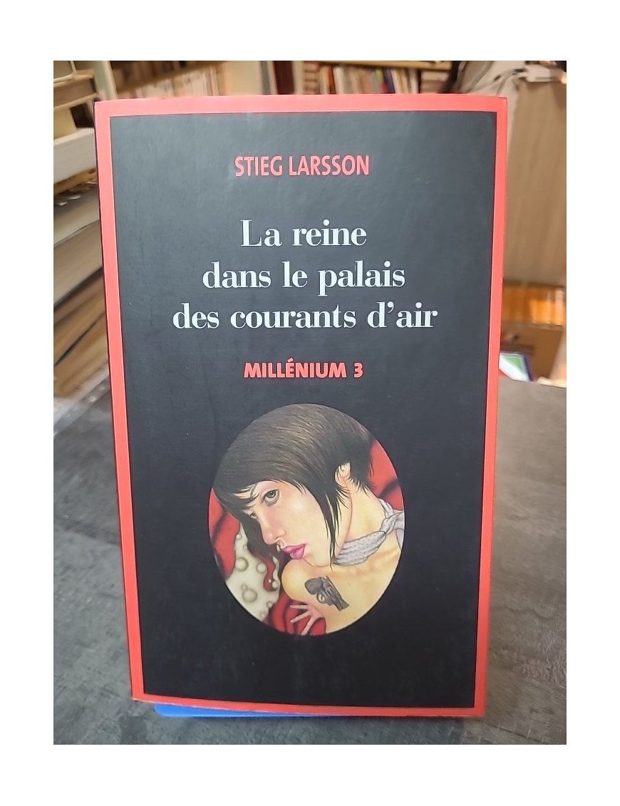 La reine dans le palais des courants d'air (Millénium 3) par Stieg Larsson