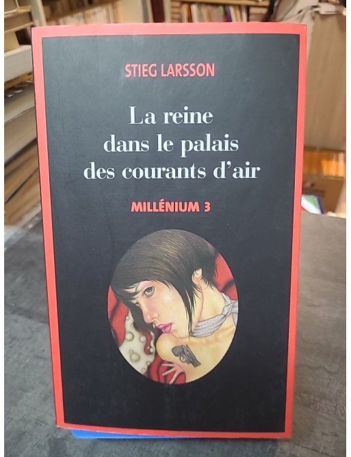 La reine dans le palais des courants d'air (Millénium 3) par Stieg Larsson